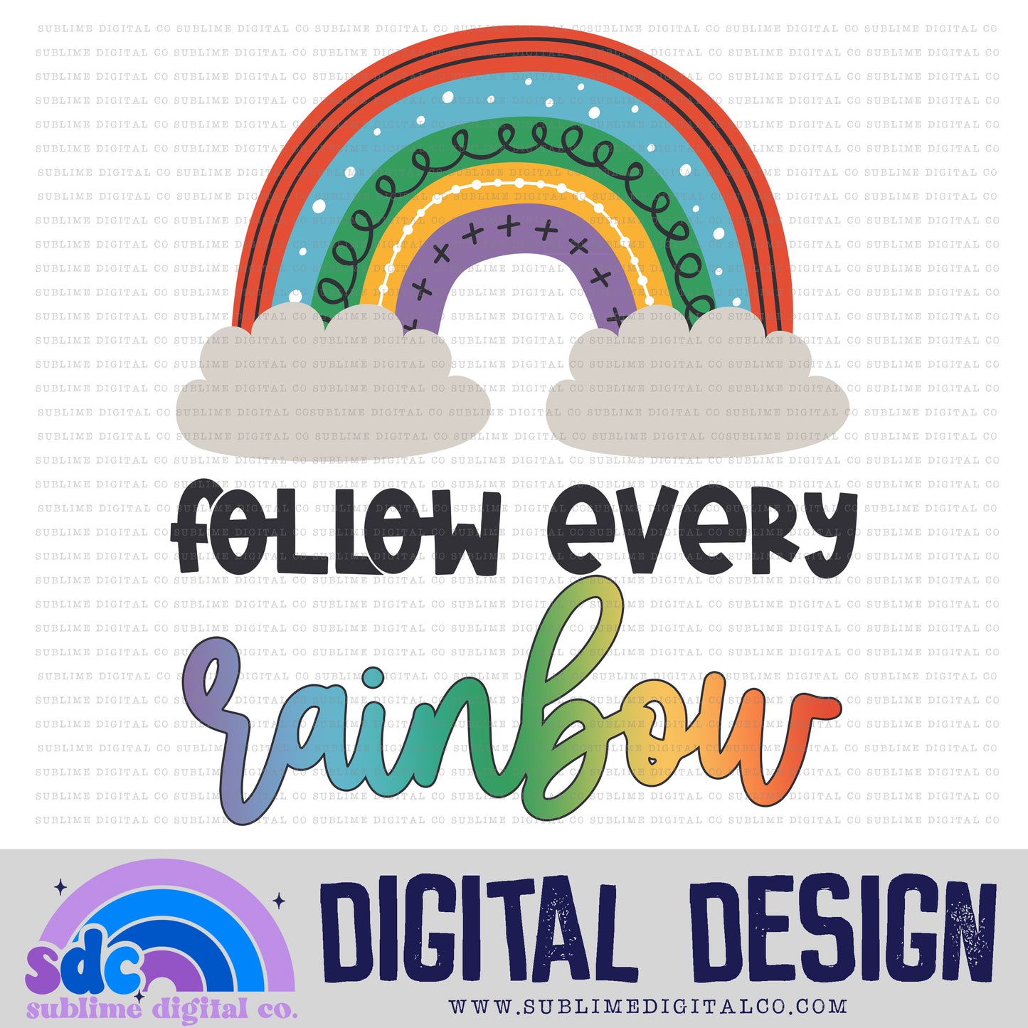 Follow Every Rainbow 2 • Rainbows • Instant Download • Sublimation Design