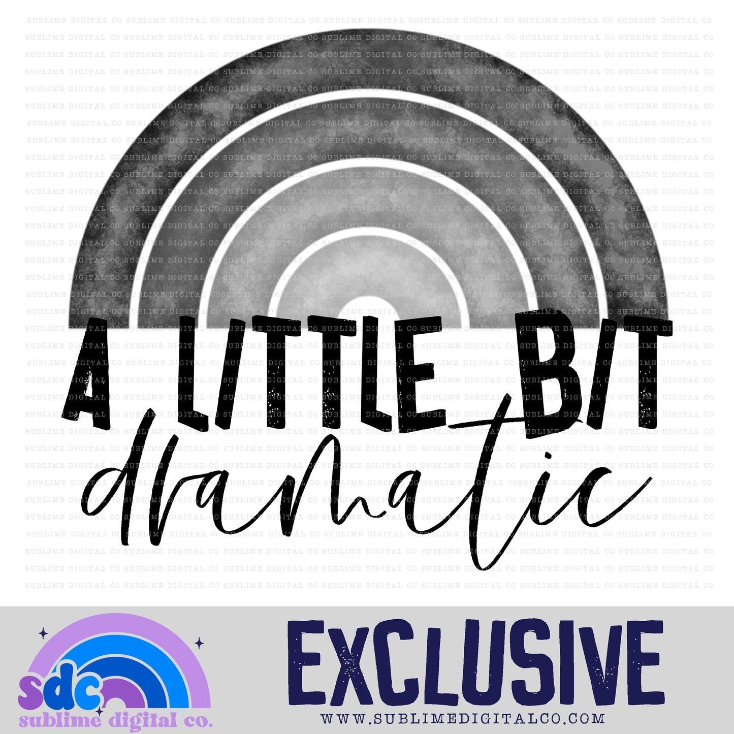 A Little Bit Dramatic • Exclusive • Instant Download • Sublimation Design