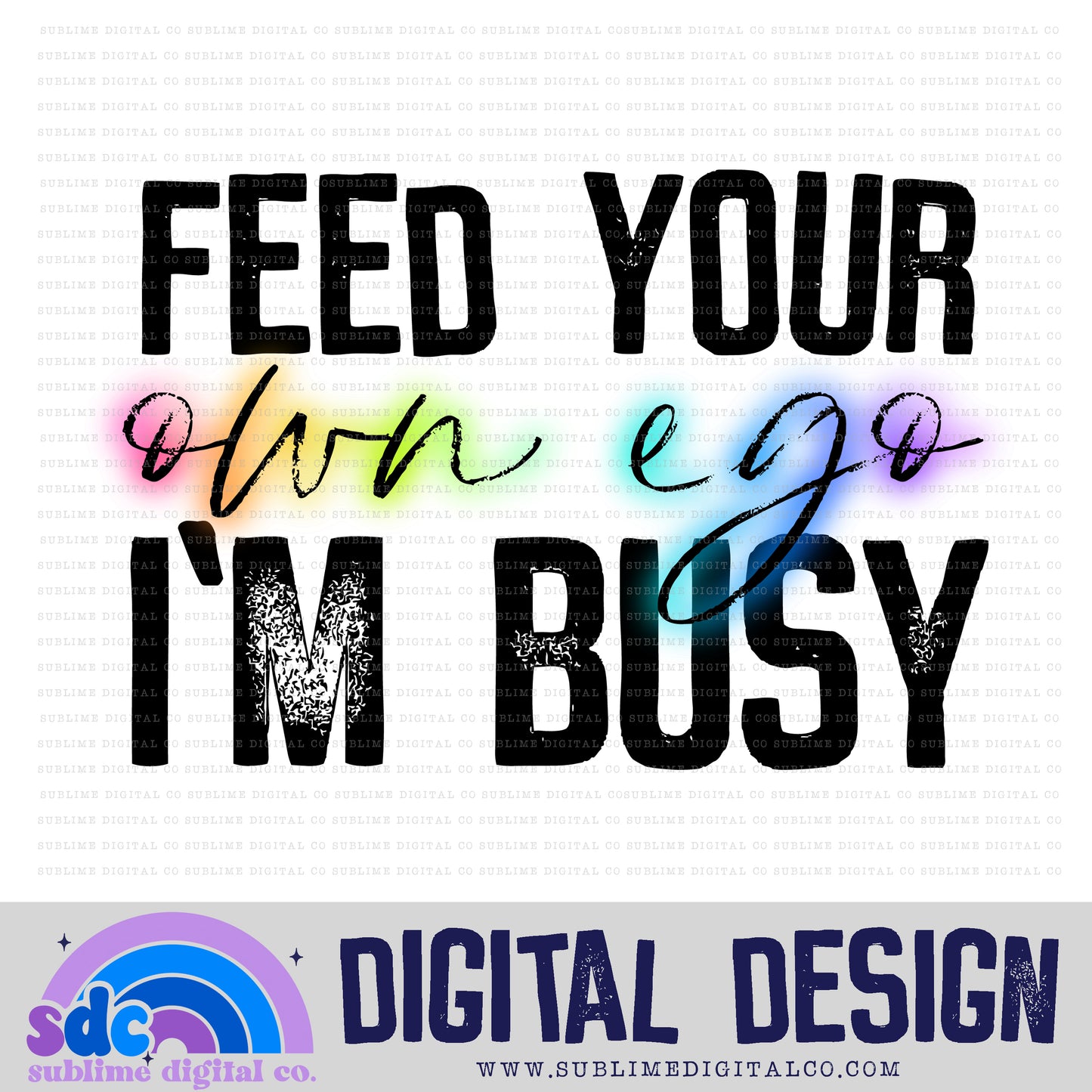 Feed Your Own Ego • Snarky • Instant Download • Sublimation Design
