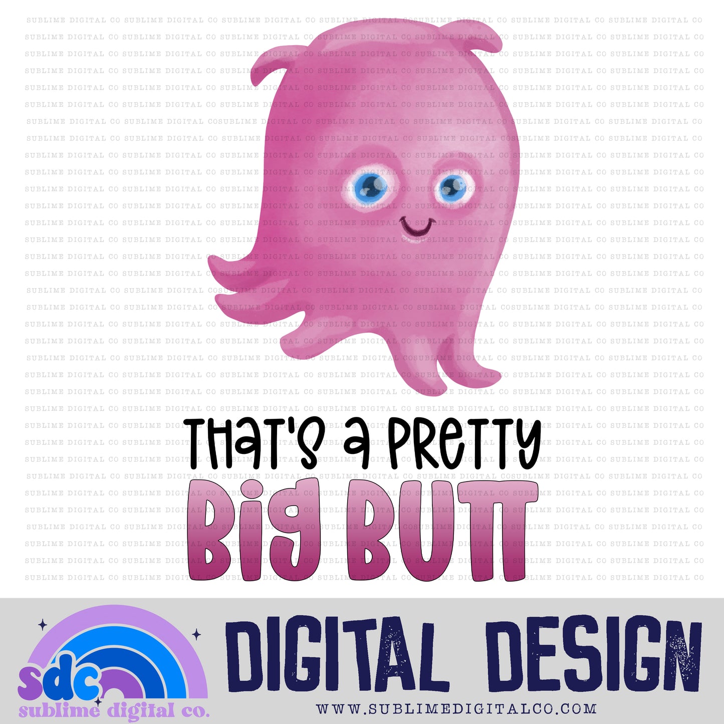 Pretty Big Butt • Sea Life • Instant Download • Sublimation Design