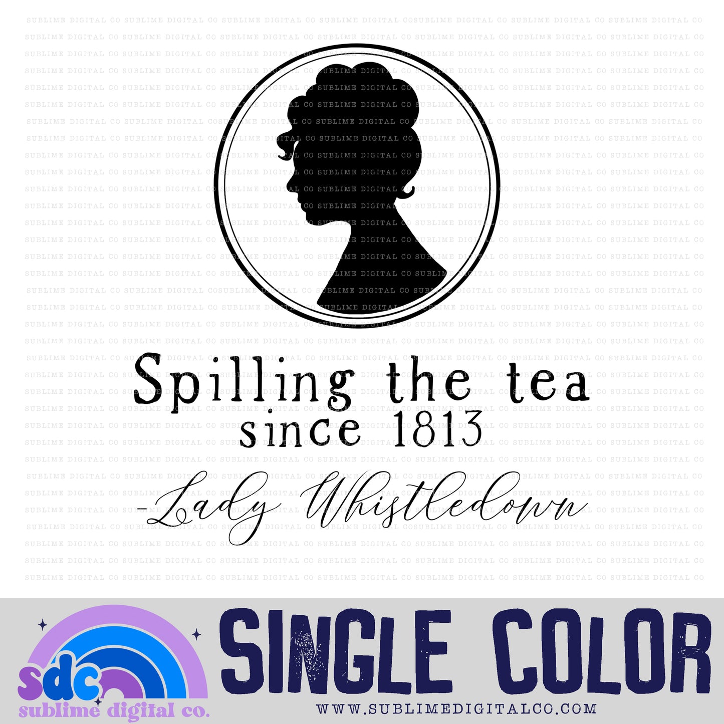 Spilling the Tea Since 1813 • Regency-Era • Instant Download • Sublimation Design