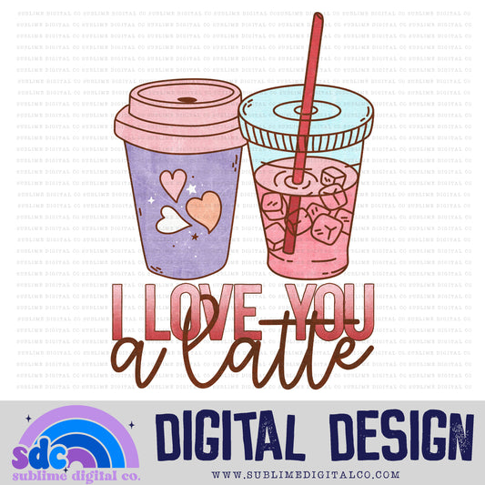 Love You A Latte • Valentine’s Day • Instant Download • Sublimation Design