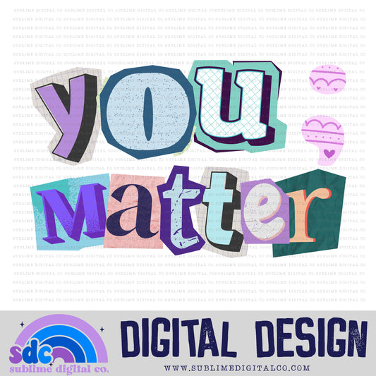 You ; Matter • Suicide Awareness • Mental Health Awareness • Instant Download • Sublimation Design