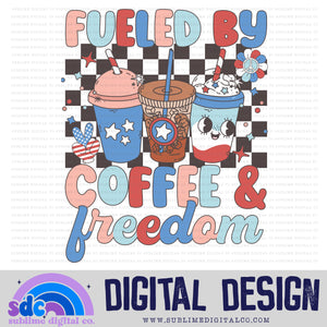 Fueled by Coffee & Freedom • 4th of July • Summer • Instant Download • Sublimation Design