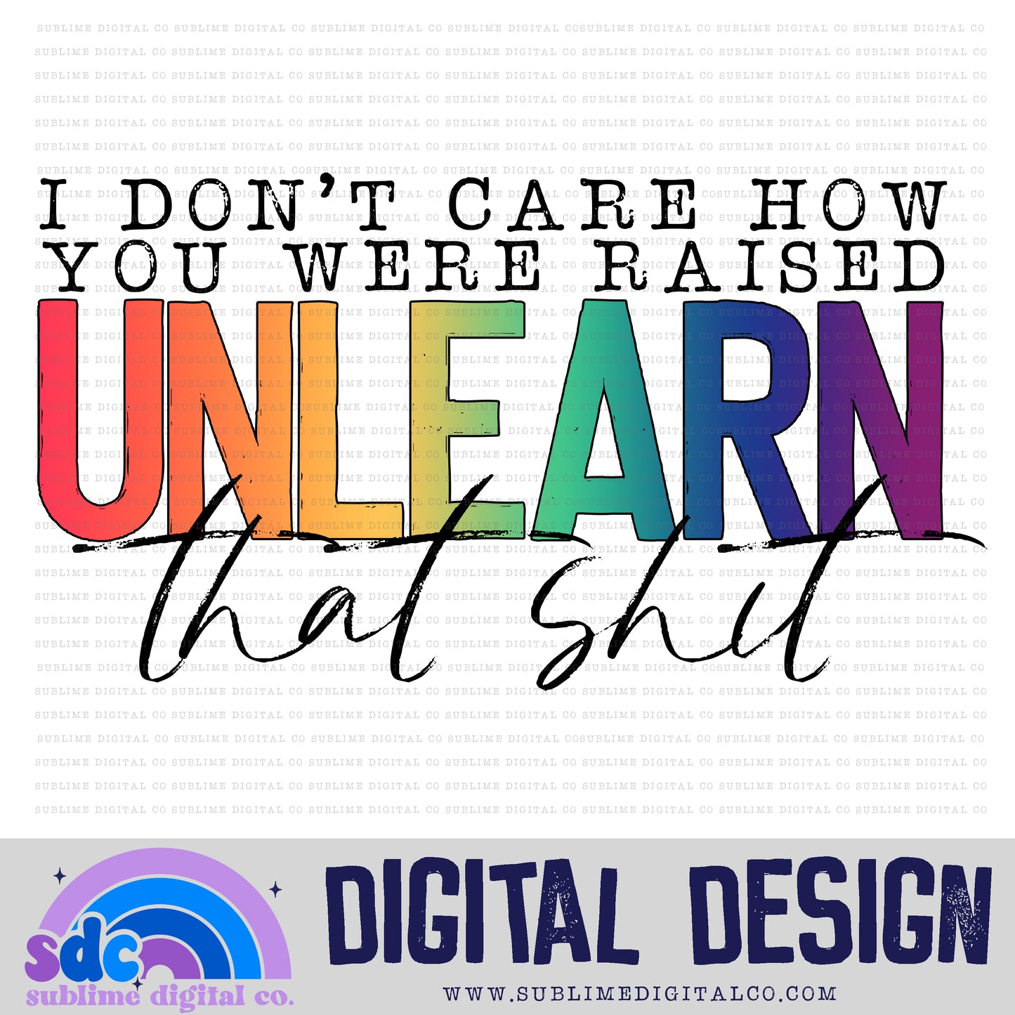 Unlearn That Shit • Pride • Instant Download • Sublimation Design