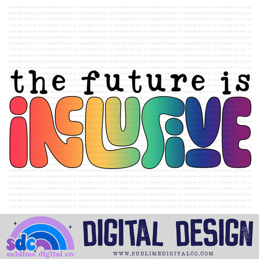 The Future Is Inclusive • Pride • Instant Download • Sublimation Design