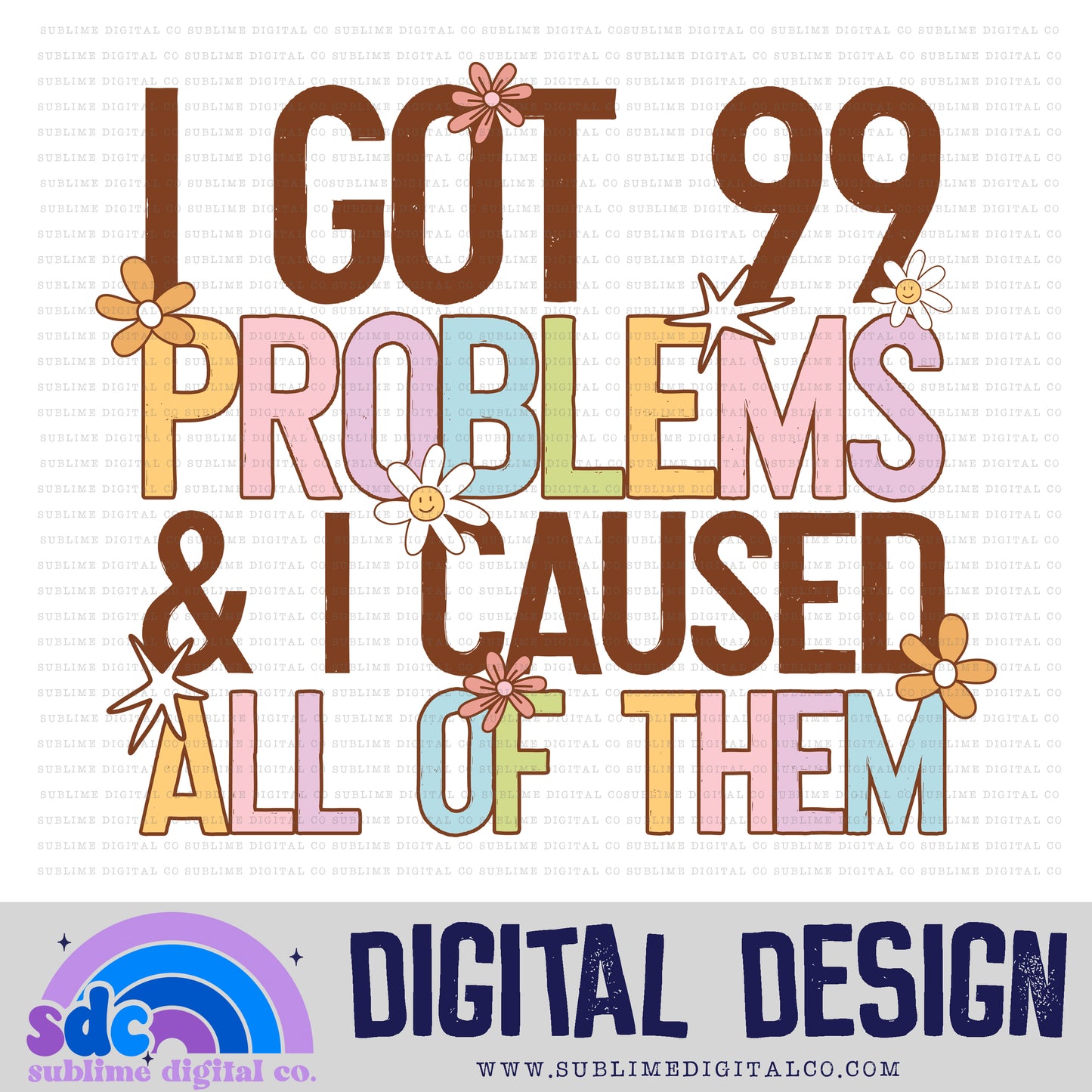 I Got 99 Problems & I Caused All Of Them • Retro • Mental Health Awareness • Instant Download • Sublimation Design