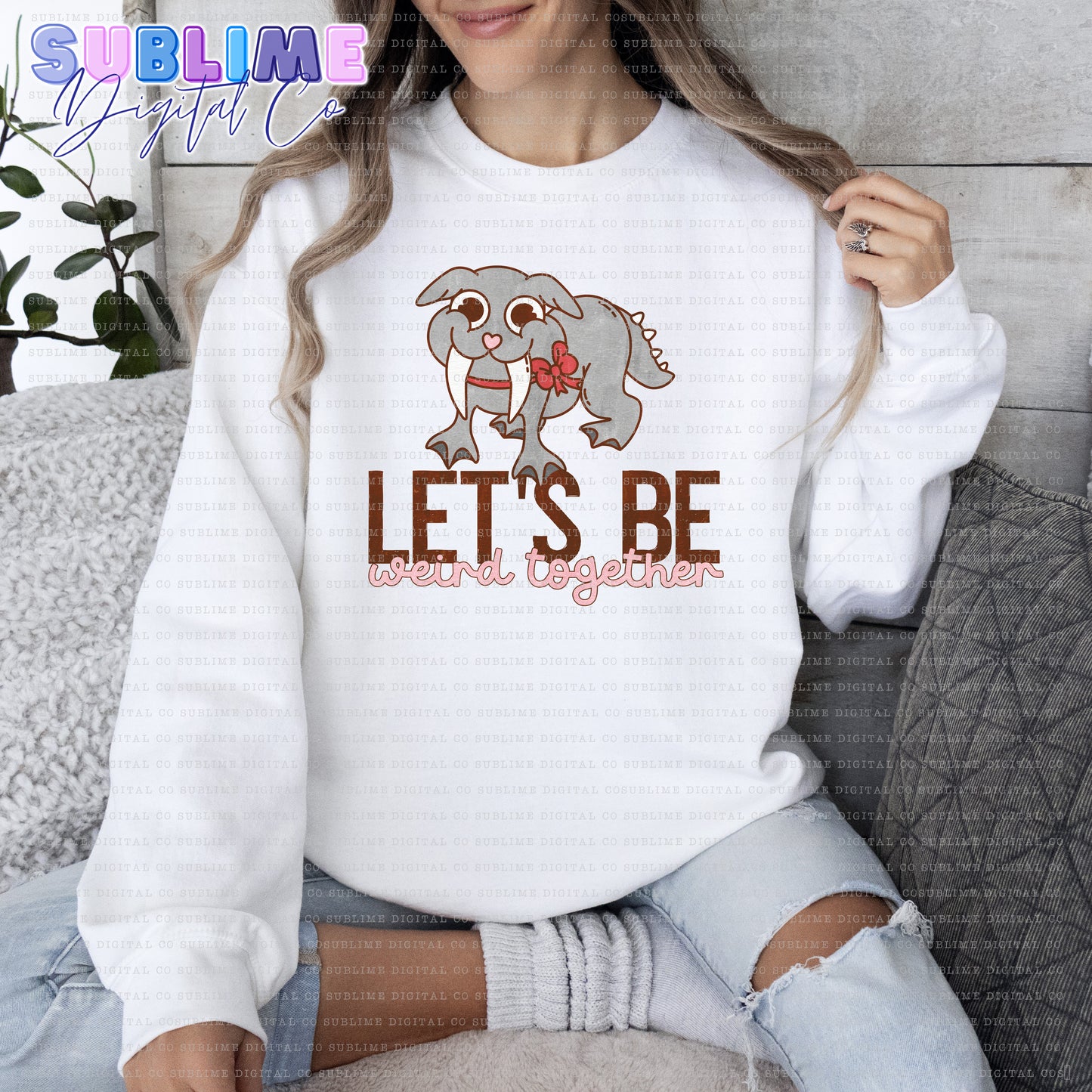 Let's Be Weird Together • Valentine’s Day • Instant Download • Sublimation Design