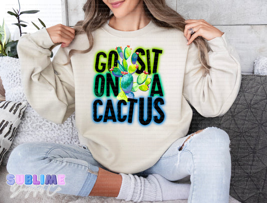 Go Sit On A Cactus • Adult Apparel • Made to Order • TAT: Up To 21 Days