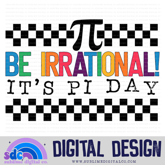 Be Irrational • Pi Day • School • Instant Download • Sublimation Design