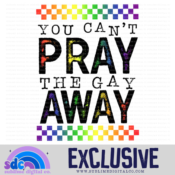 Can't Pray the Gay Away • Exclusive • Instant Download • Sublimation Design