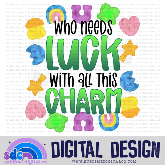 Who Needs Luck With All This Charm • St Patrick's Day• Instant Download • Sublimation Design