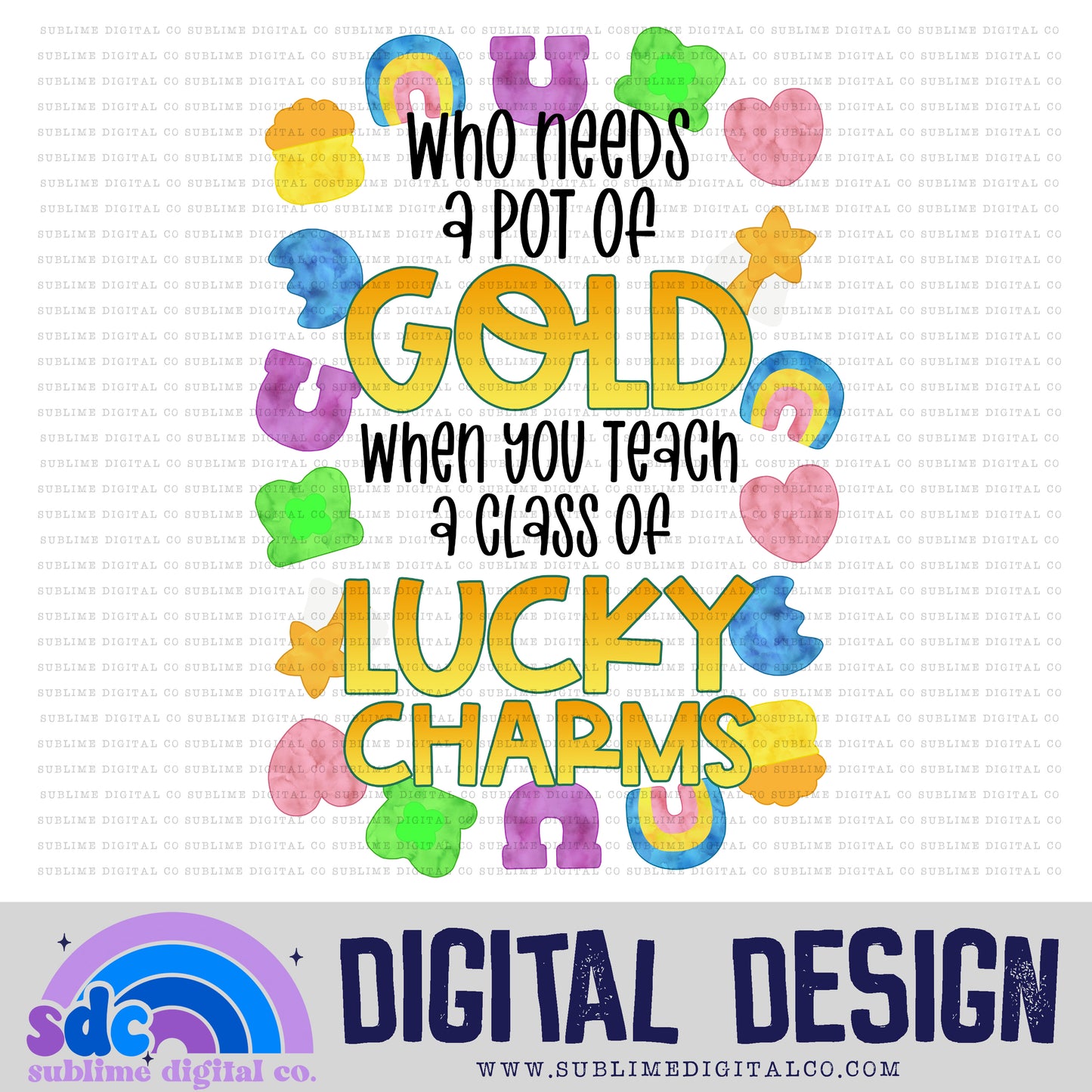 Who Needs a Pot of Gold When You Have a Class of Lucky Charms • St Patrick's Day• Instant Download • Sublimation Design