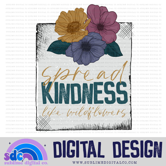 Spread Kindness Like Wildflowers • Floral • Instant Download • Sublimation Design