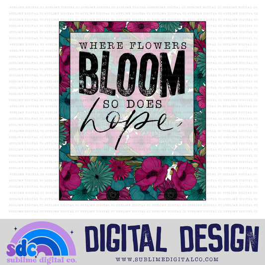 Where Flowers Bloom, so Does Hope • Floral • Instant Download • Sublimation Design