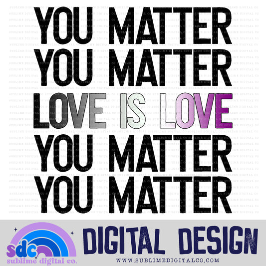 You Matter - Love is Love - Asexual • Pride • Instant Download • Sublimation Design