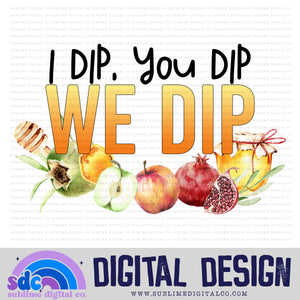 I Dip, You Dip, We Dip • Rosh Hashanah • Instant Download • Sublimation Design