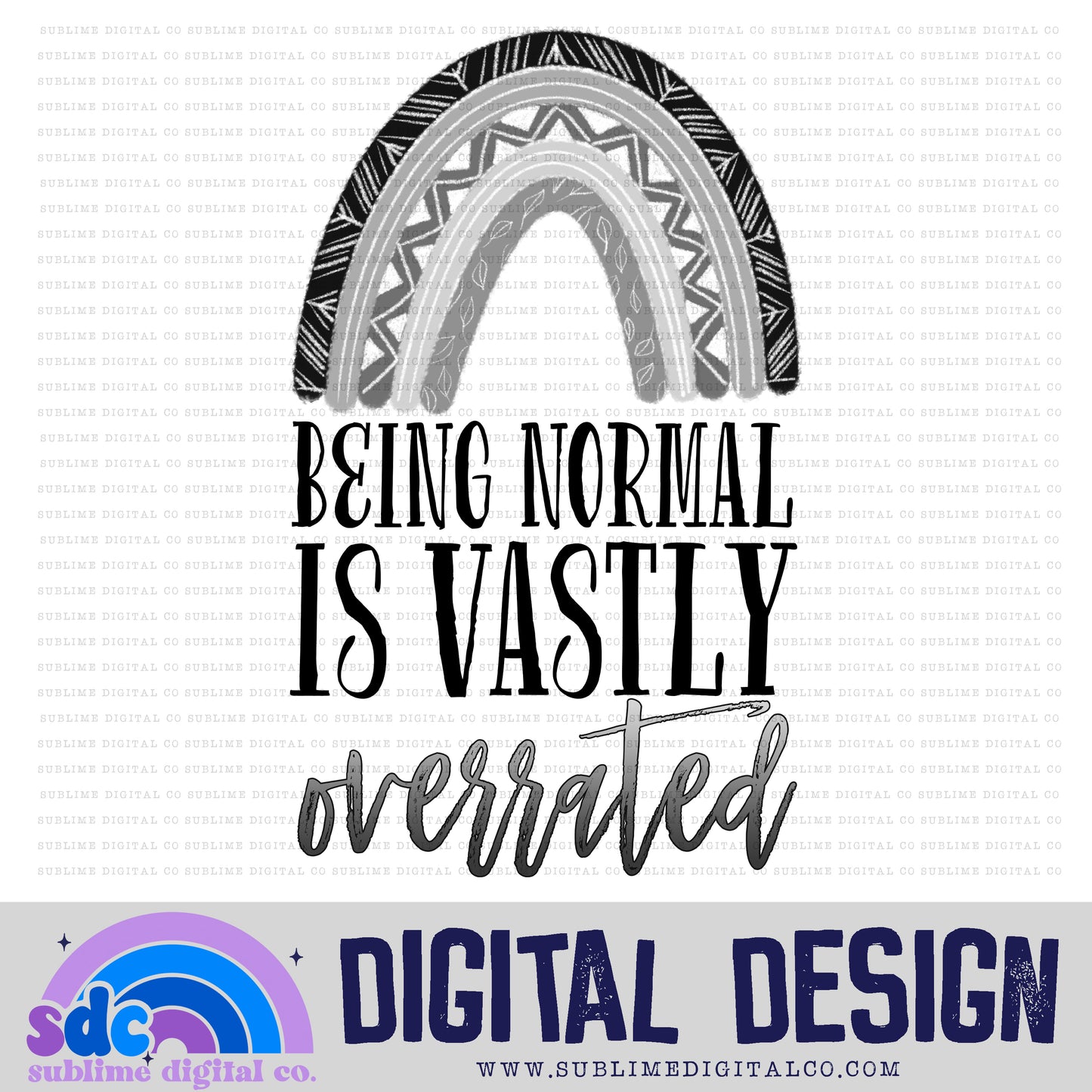 Being Normal • Rainbows • Instant Download • Sublimation Design