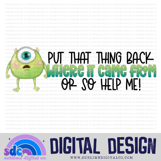 Put That Thing Back • Monsters • Instant Download • Sublimation Design