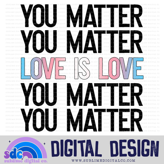 You Matter - Love is Love - Trans • Pride • Instant Download • Sublimation Design