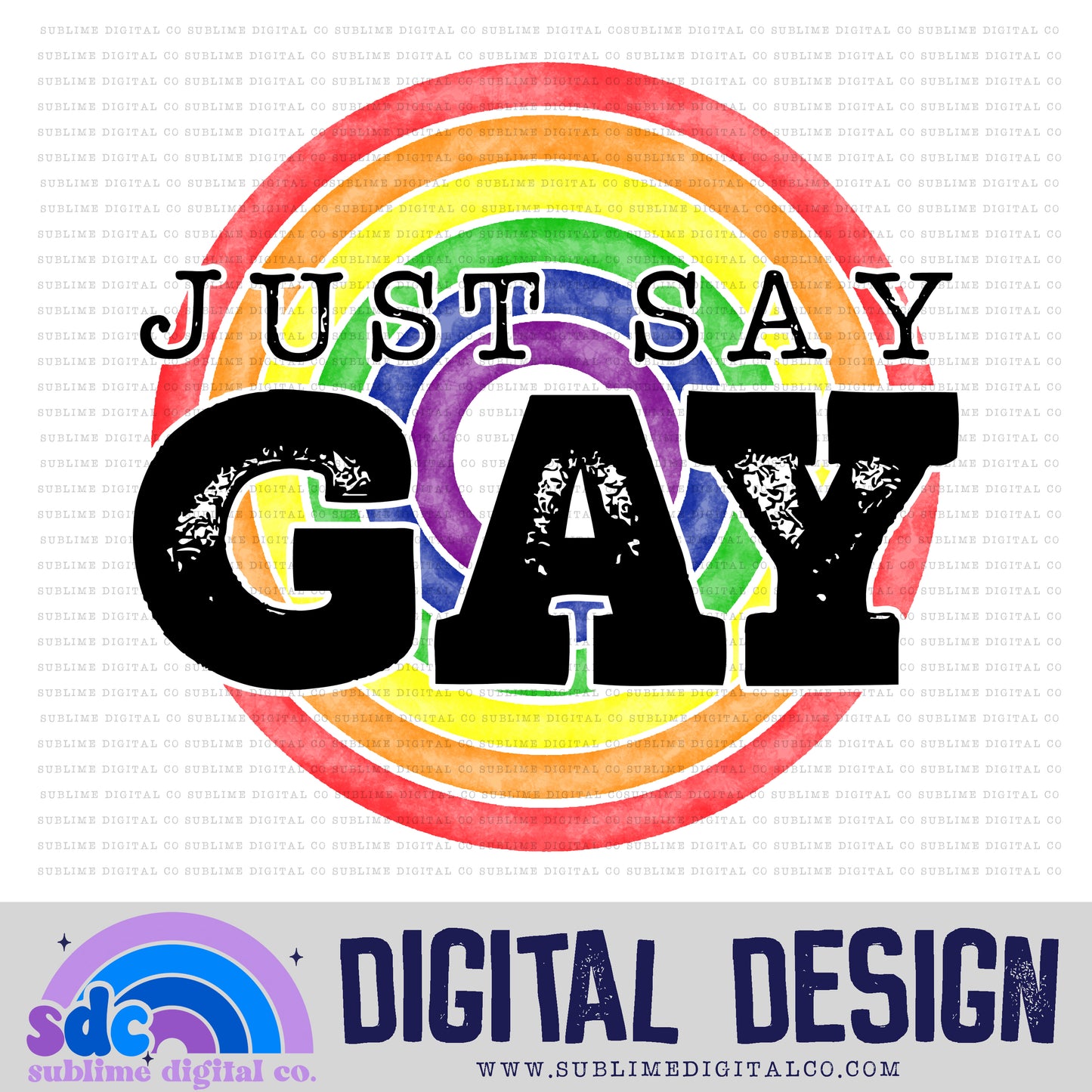 Just Say Gay • Pride • Instant Download • Sublimation Design