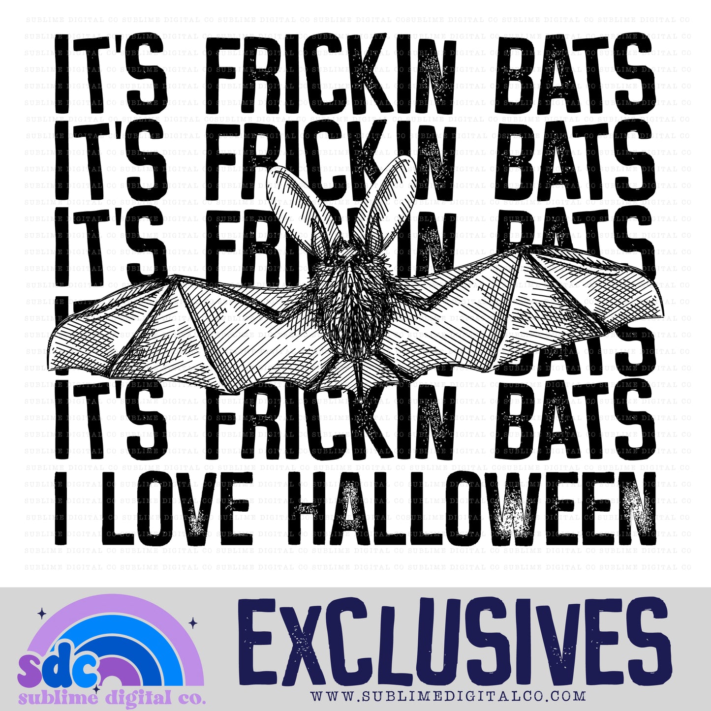 It's Frickin Bats • Exclusive • Instant Download • Sublimation Design