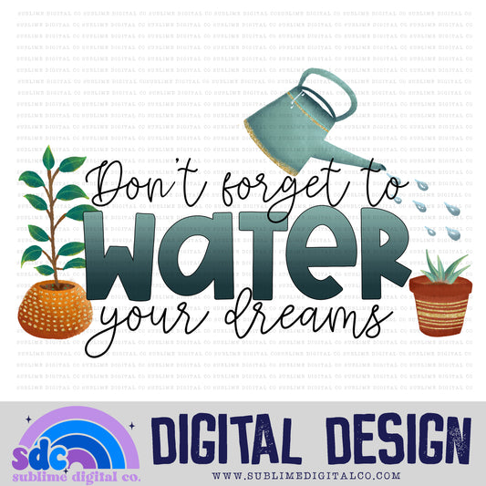 Water Your Dreams • Instant Download • Sublimation Design