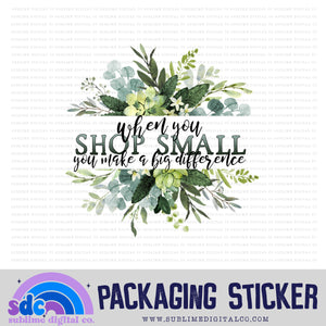 When You Shop Small You Make A Big Difference | Small Business Stickers | Digital Download | PNG File