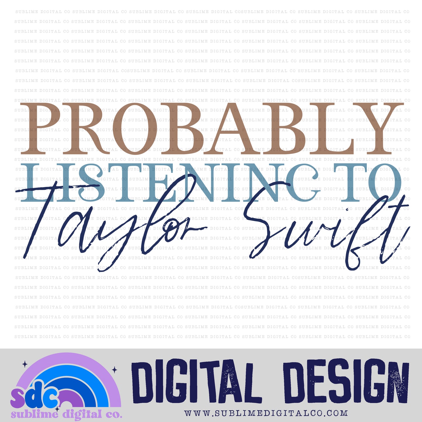 Probably Listening to • TS • Instant Download • Sublimation Design