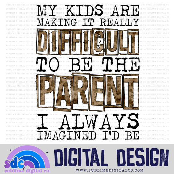 My Kids Are Making it Really Difficult • Snarky Moms • Instant Download • Sublimation Design