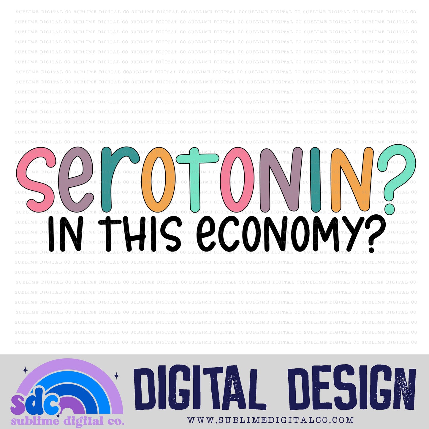 Serotonin? In This Economy? • Mental Health Awareness • Instant Download • Sublimation Design