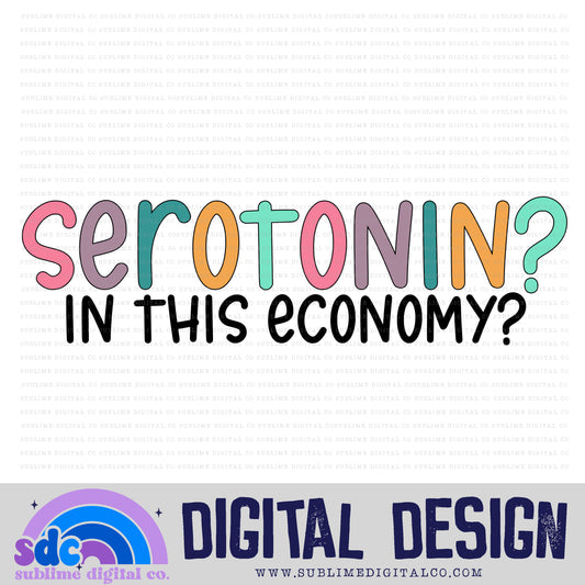 Serotonin? In This Economy? • Mental Health Awareness • Instant Download • Sublimation Design