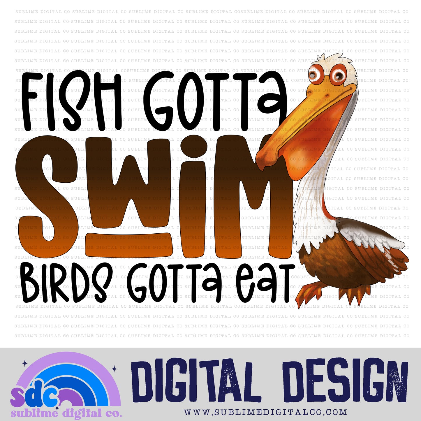 Fish Gotta Swim • Sea Life • Instant Download • Sublimation Design