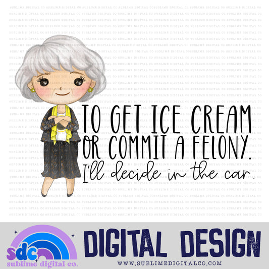 Ice Cream or A Felony • Old Friends • Instant Download • Sublimation Design