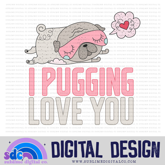 I Pugging Love You | Valentine's Day | Sublimation Design | Instant Download | PNG File