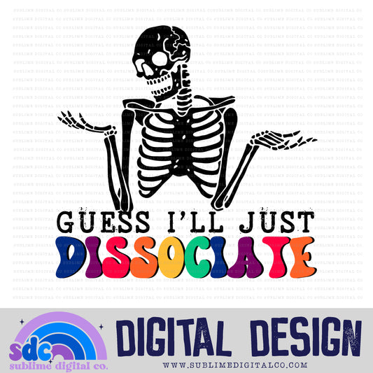 Guess I'll Just Dissociate • Mental Health Awareness • Instant Download • Sublimation Design