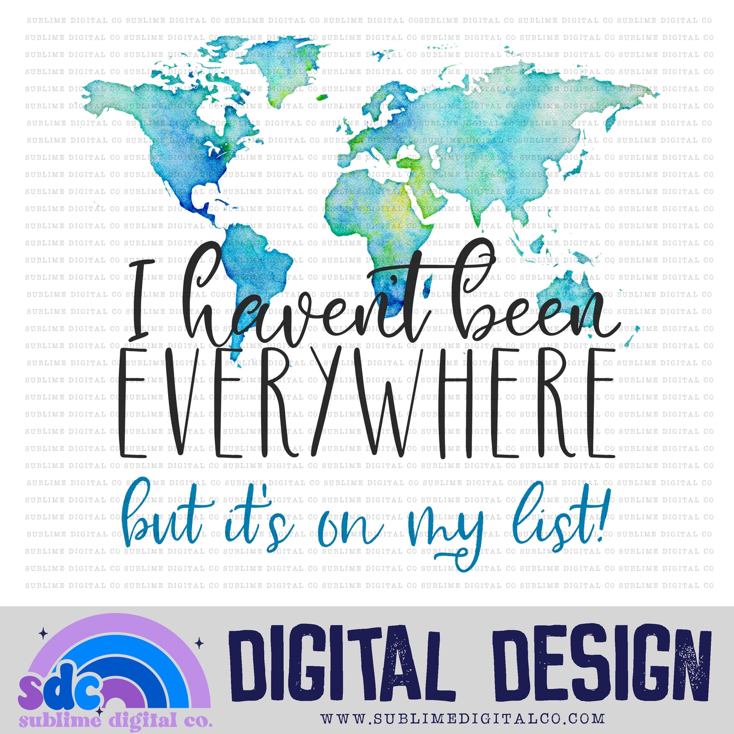 I haven't been everywhere • Instant Download • Sublimation Design