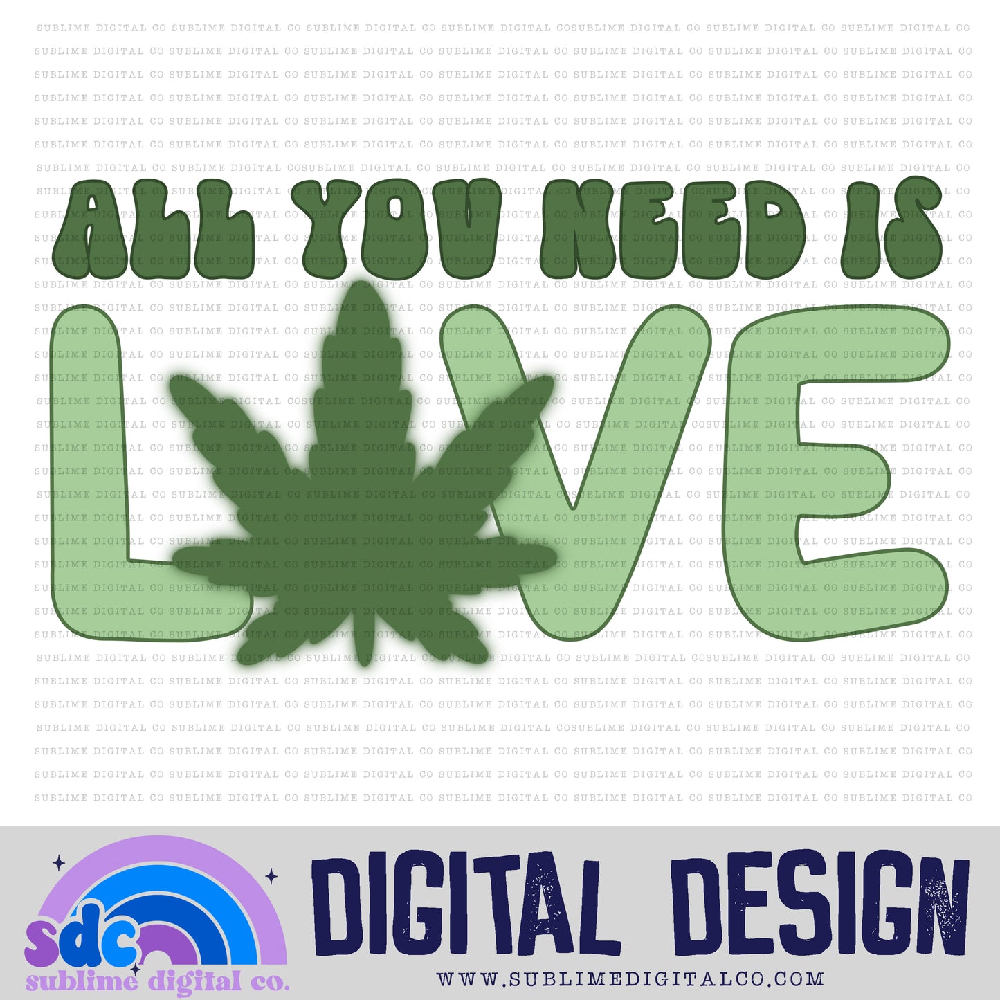 All You Need is Love • 420 • Instant Download • Sublimation Design