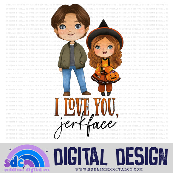 I Love You Jerkface • Halloween • Instant Download • Sublimation Design