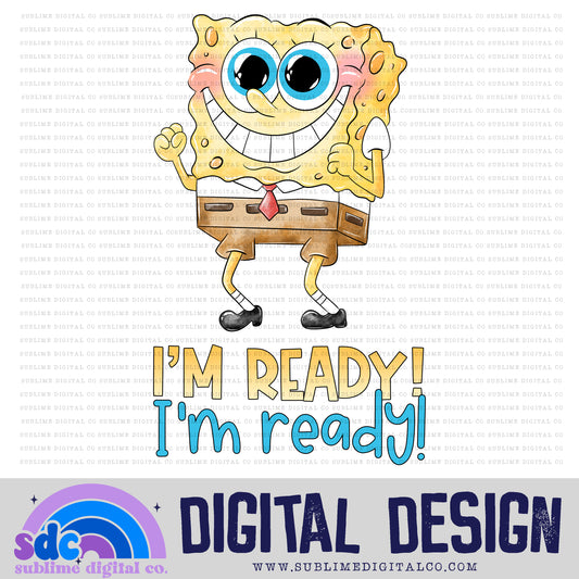 I'm Ready • Sponge Guy • Instant Download • Sublimation Design