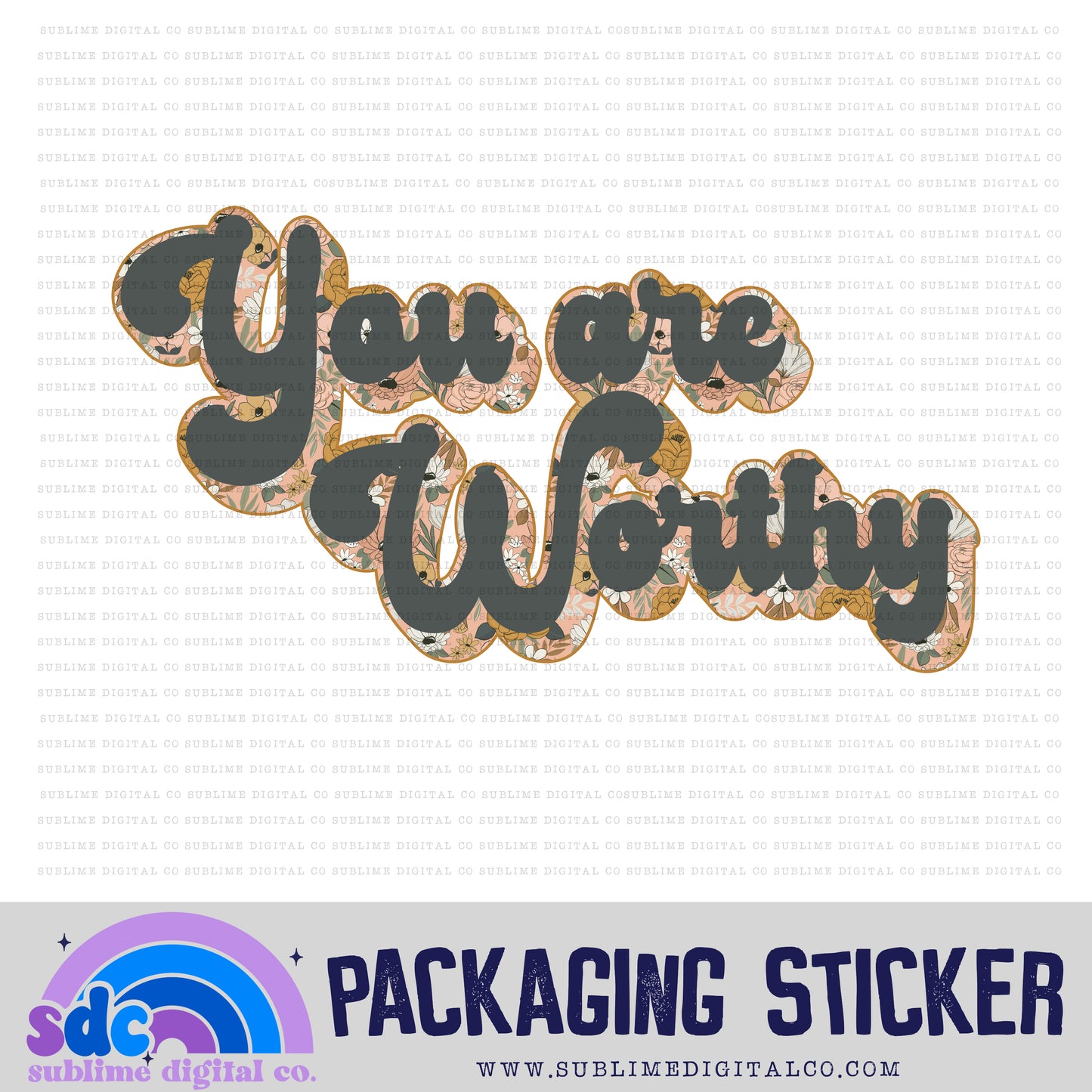 You Are Worthy - Floral | Small Business Stickers | Digital Download | PNG File