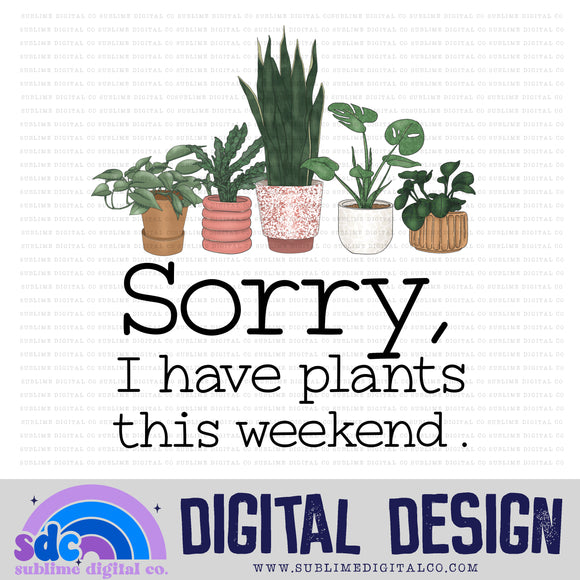 I have Plants • Instant Download • Sublimation Design