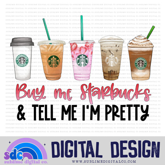 Buy Me Coffee & Tell Me I'm Pretty • Coffee  • Instant Download • Sublimation Design