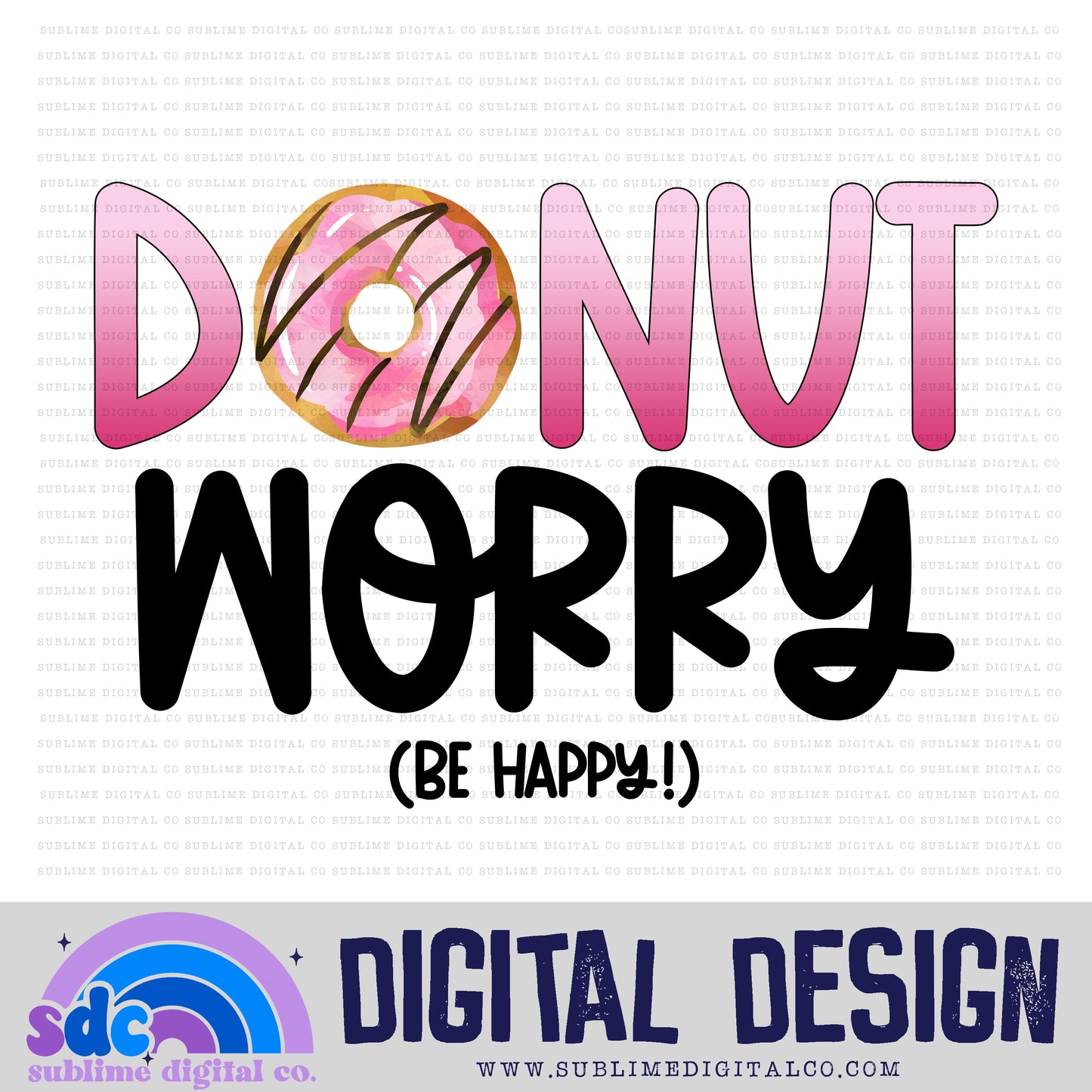 Donut Worry • Instant Download • Sublimation Design