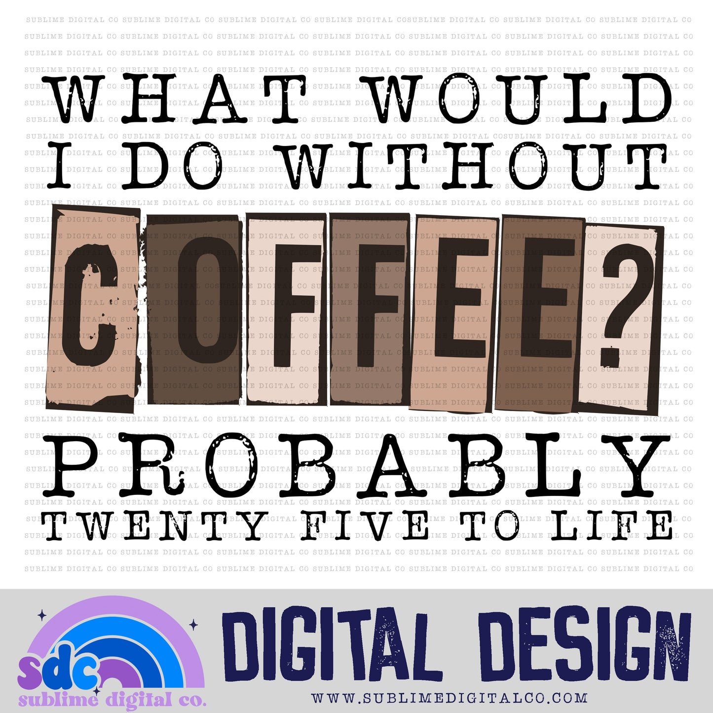 25 to Life • Coffee • Instant Download • Sublimation Design