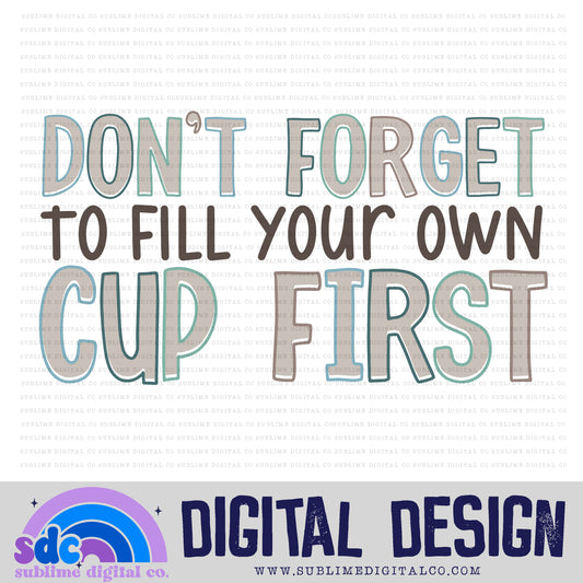 Fill Your Own Cup First • Mental Health Awareness • Instant Download • Sublimation Design