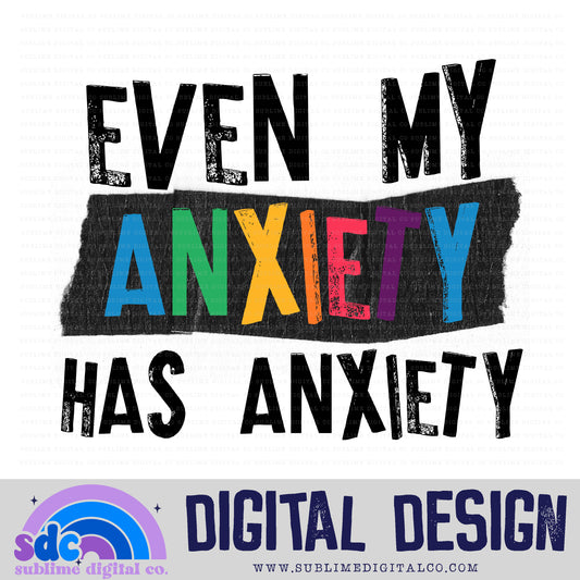 Even My Anxiety • Mental Health Awareness • Instant Download • Sublimation Design