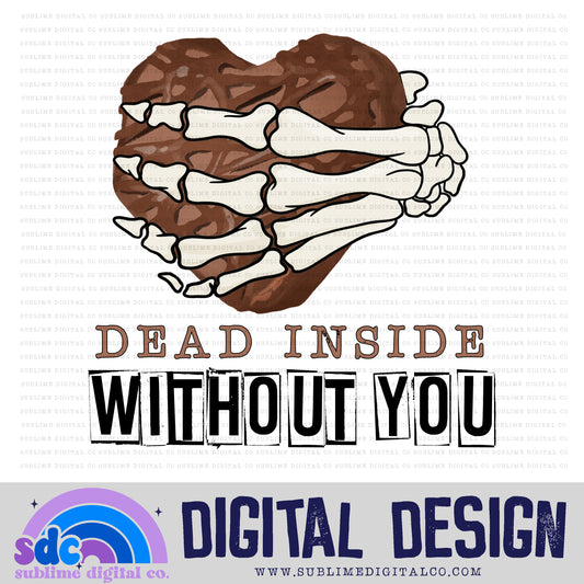 Dead Inside Without You - Chocolate | Valentine's Day | Sublimation Design | Instant Download | PNG File