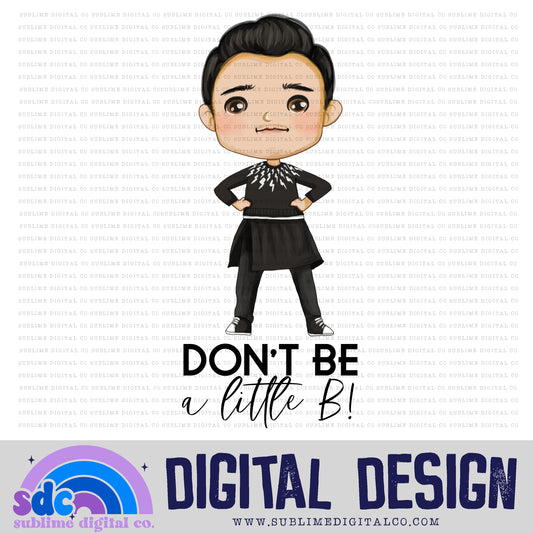 Don't Be a Little B! • Creek • Instant Download • Sublimation Design