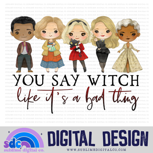 You Say Witch • Witch • Instant Download • Sublimation Design